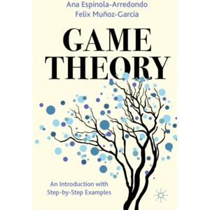 Springer International Publishing AG Game Theory : An Introduction With Step-By-Step Examples Springer International Publishing AG Game Theory : An Introduction With Step-By-Step Examples