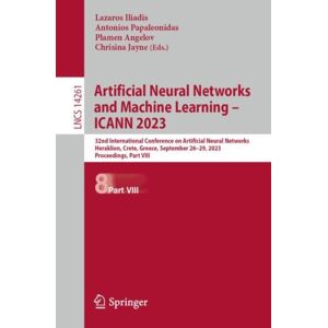 Springer International Publishing AG Artificial Neural Networks And Machine Learning – Icann 2023 : 32nd International Conference On Artificial Neural Networks, Heraklion, Crete, Greece, September 26–29, 2023, Proceedings, Part Viii Springer International Publishing AG Artificial Neural Networks And Machine Learning – Icann 2023 : 32nd International Conference On Artificial Neural Networks, Heraklion, Crete, Greece, September 26–29, 2023, Proceedings, Part Viii