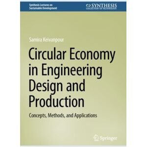 Springer International Publishing AG Circular Economy In Engineering Design And Production : Concepts, Methods, And Applications Springer International Publishing AG Circular Economy In Engineering Design And Production : Concepts, Methods, And Applications