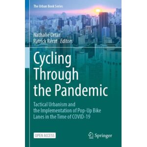 Springer International Publishing AG Cycling Through The Pandemic : Tactical Urbanism And The Implementation Of Pop-Up Bike Lanes In The Time Of Covid-19 Springer International Publishing AG Cycling Through The Pandemic : Tactical Urbanism And The Implementation Of Pop-Up Bike Lanes In The Time Of Covid-19