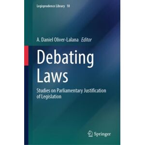 Springer International Publishing AG Debating Laws : Studies On Parliamentary Justification Of Legislation Springer International Publishing AG Debating Laws : Studies On Parliamentary Justification Of Legislation