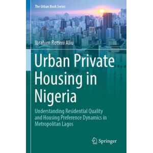 Springer International Publishing AG Urban Private Housing In Nigeria : Understanding Residential Quality And Housing Preference Dynamics In Metropolitan Lagos Springer International Publishing AG Urban Private Housing In Nigeria : Understanding Residential Quality And Housing Preference Dynamics In Metropolitan Lagos