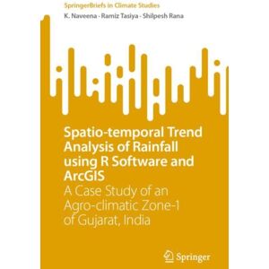 Springer International Publishing AG Spatio-Temporal Trend Analysis Of Rainfall Using R Software And Arcgis : A Case Study Of An Agro-Climatic Zone-1 Of Gujarat, India Springer International Publishing AG Spatio-Temporal Trend Analysis Of Rainfall Using R Software And Arcgis : A Case Study Of An Agro-Climatic Zone-1 Of Gujarat, India