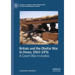 Springer International Publishing AG Britain And The Dhofar War In Oman, 1963–1976 : A Covert War In Arabia Springer International Publishing AG Britain And The Dhofar War In Oman, 1963–1976 : A Covert War In Arabia