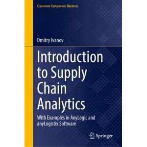 Springer International Publishing AG Introduction To Supply Chain Analytics : With Examples In Anylogic And Anylogistix Software Springer International Publishing AG Introduction To Supply Chain Analytics : With Examples In Anylogic And Anylogistix Software