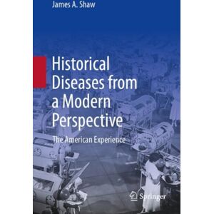 Springer International Publishing AG Historical Diseases From A Modern Perspective : The American Experience Springer International Publishing AG Historical Diseases From A Modern Perspective : The American Experience