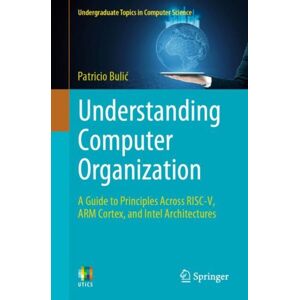 Springer International Publishing AG Understanding Computer Organization : A Guide To Principles Across Risc-V, Arm Cortex, And Intel Architectures Springer International Publishing AG Understanding Computer Organization : A Guide To Principles Across Risc-V, Arm Cortex, And Intel Architectures