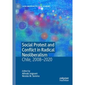 Springer International Publishing AG Social Protest And Conflict In Radical Neoliberalism : Chile, 2008–2020 Springer International Publishing AG Social Protest And Conflict In Radical Neoliberalism : Chile, 2008–2020