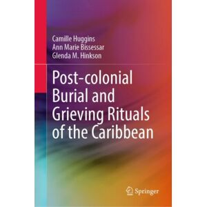 Springer International Publishing AG Post-Colonial Burial And Grieving Rituals Of The Caribbean Springer International Publishing AG Post-Colonial Burial And Grieving Rituals Of The Caribbean
