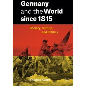 Springer International Publishing AG Germany And The World Since 1815 : Society, Culture, And Politics Springer International Publishing AG Germany And The World Since 1815 : Society, Culture, And Politics