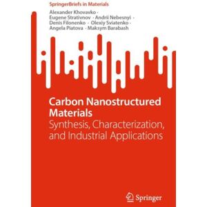 Springer International Publishing AG Carbon Nanostructured Materials : Synthesis, Characterization, And Industrial Applications Springer International Publishing AG Carbon Nanostructured Materials : Synthesis, Characterization, And Industrial Applications
