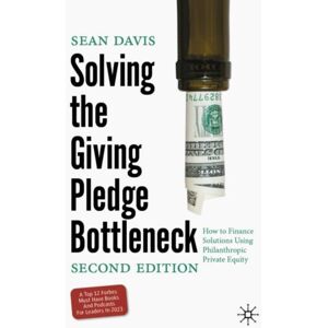 Springer International Publishing AG Solving The Giving Pledge Bottleneck : How To Finance Solutions Using Philanthropic Private Equity Springer International Publishing AG Solving The Giving Pledge Bottleneck : How To Finance Solutions Using Philanthropic Private Equity