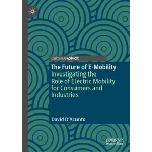 Springer International Publishing AG The Future Of E-Mobility : Investigating The Role Of Electric Mobility For Consumers And Industries Springer International Publishing AG The Future Of E-Mobility : Investigating The Role Of Electric Mobility For Consumers And Industries