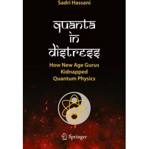 Springer International Publishing AG Quanta In Distress : How Age Gurus Kidnapped Quantum Physics Springer International Publishing AG Quanta In Distress : How Age Gurus Kidnapped Quantum Physics