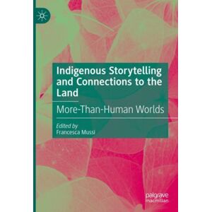 Springer International Publishing AG Indigenous Storytelling And Connections To The Land : More-Than-Human Worlds Springer International Publishing AG Indigenous Storytelling And Connections To The Land : More-Than-Human Worlds
