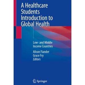 Springer International Publishing AG A Healthcare Students Introduction To Global Health : Low- And Middle Income Countries Springer International Publishing AG A Healthcare Students Introduction To Global Health : Low- And Middle Income Countries