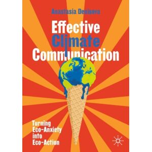 Springer International Publishing AG Effective Climate Communication : Turning Eco-Anxiety Into Eco-Action Springer International Publishing AG Effective Climate Communication : Turning Eco-Anxiety Into Eco-Action