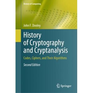 Springer International Publishing AG History Of Cryptography And Cryptanalysis : Codes, Ciphers, And Their Algorithms Springer International Publishing AG History Of Cryptography And Cryptanalysis : Codes, Ciphers, And Their Algorithms