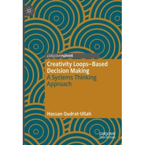 Springer International Publishing AG Creativity Loops–based Decision Making : A Systems Thinking Approach Springer International Publishing AG Creativity Loops–based Decision Making : A Systems Thinking Approach