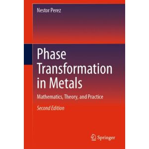 Springer International Publishing AG Phase Transformation In Metals : Mathematics, Theory, And Practice Springer International Publishing AG Phase Transformation In Metals : Mathematics, Theory, And Practice