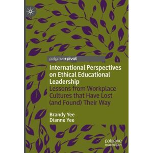 Springer International Publishing AG International Perspectives On Ethical Educational Leadership : Lessons From Workplace Cultures That Have Lost (And Found) Their Way Springer International Publishing AG International Perspectives On Ethical Educational Leadership : Lessons From Workplace Cultures That Have Lost (And Found) Their Way