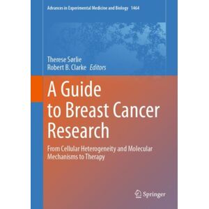 Springer International Publishing AG A Guide To Breast Cancer Research : From Cellular Heterogeneity And Molecular Mechanisms To Therapy Springer International Publishing AG A Guide To Breast Cancer Research : From Cellular Heterogeneity And Molecular Mechanisms To Therapy
