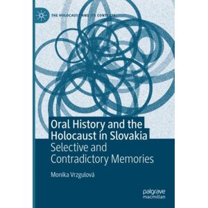 Springer International Publishing AG Oral History And The Holocaust In Slovakia : Selective And Contradictory Memories Springer International Publishing AG Oral History And The Holocaust In Slovakia : Selective And Contradictory Memories
