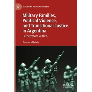 Springer International Publishing AG Military Families, Political Violence, And Transitional Justice In Argentina : Perpetrators Within? Springer International Publishing AG Military Families, Political Violence, And Transitional Justice In Argentina : Perpetrators Within?