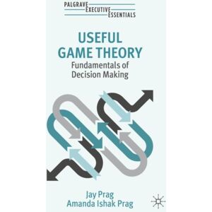 Springer International Publishing AG Useful Game Theory : Fundamentals Of Decision Making Springer International Publishing AG Useful Game Theory : Fundamentals Of Decision Making