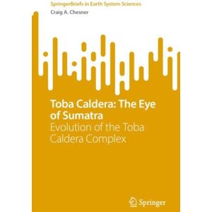 Springer International Publishing AG Toba Caldera: The Eye Of Sumatra : Evolution Of The Toba Caldera Complex Springer International Publishing AG Toba Caldera: The Eye Of Sumatra : Evolution Of The Toba Caldera Complex