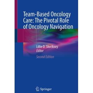 Springer International Publishing AG Team-Based Oncology Care: The Pivotal Role Of Oncology Navigation Springer International Publishing AG Team-Based Oncology Care: The Pivotal Role Of Oncology Navigation