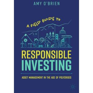 Springer International Publishing AG A Field Guide To Responsible Investing : Asset Management In The Age Of Polycrises Springer International Publishing AG A Field Guide To Responsible Investing : Asset Management In The Age Of Polycrises