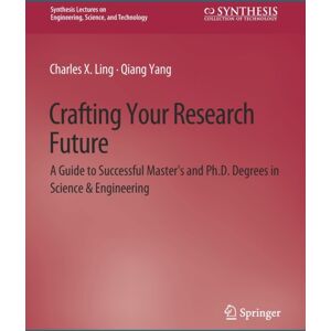 Springer International Publishing AG Crafting Your Research Future : A Guide To Successful Master'S And Ph.D. Degrees In Science & Engineering Springer International Publishing AG Crafting Your Research Future : A Guide To Successful Master'S And Ph.D. Degrees In Science & Engineering