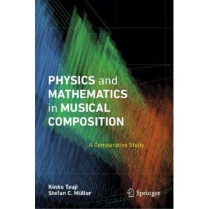 Springer International Publishing AG Physics And Mathematics In Musical Composition : A Comparative Study Springer International Publishing AG Physics And Mathematics In Musical Composition : A Comparative Study