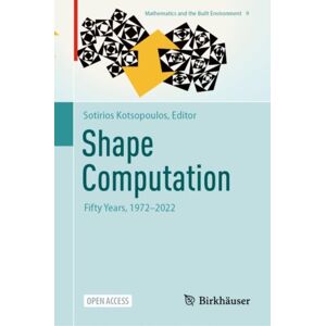Birkhauser Verlag AG Shape Computation : Fifty Years, 1972–2022 Birkhauser Verlag AG Shape Computation : Fifty Years, 1972–2022
