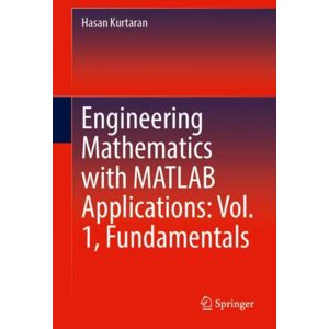 Springer International Publishing AG Engineering Mathematics With Matlab Applications: Vol. 1, Fundamentals Springer International Publishing AG Engineering Mathematics With Matlab Applications: Vol. 1, Fundamentals