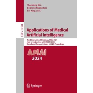 Springer International Publishing AG Applications Of Medical Artificial Intelligence : Third International Workshop, Amai 2024, Held In Conjunction With Miccai 2024, Marrakesh, Morocco, October 6, 2024, Proceedings Springer International Publishing AG Applications Of Medical Artificial Intelligence : Third International Workshop, Amai 2024, Held In Conjunction With Miccai 2024, Marrakesh, Morocco, October 6, 2024, Proceedings