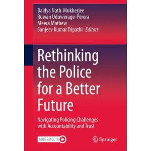 Springer International Publishing AG Rethinking The Police For A Better Future : Navigating Policing Challenges With Accountability And Trust Springer International Publishing AG Rethinking The Police For A Better Future : Navigating Policing Challenges With Accountability And Trust