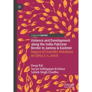 Springer International Publishing AG Violence And Development Along The India-Pakistan Border In Jammu & Kashmir : Impact Of Ceasefire Violations On Sdgs 3, 4, And 8 Springer International Publishing AG Violence And Development Along The India-Pakistan Border In Jammu & Kashmir : Impact Of Ceasefire Violations On Sdgs 3, 4, And 8