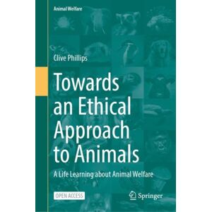 Springer International Publishing AG Towards An Ethical Approach To Animals : A Life Learning About Animal Welfare Springer International Publishing AG Towards An Ethical Approach To Animals : A Life Learning About Animal Welfare
