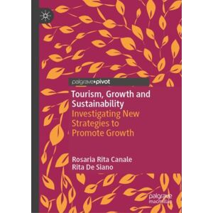 Springer International Publishing AG Tourism, Growth And Sustainability : Investigating Strategies To Promote Growth Springer International Publishing AG Tourism, Growth And Sustainability : Investigating Strategies To Promote Growth
