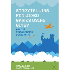 Springer International Publishing AG Storytelling For Video Games Using Bitsy : A Guide For Aspiring Designers Springer International Publishing AG Storytelling For Video Games Using Bitsy : A Guide For Aspiring Designers