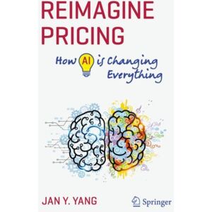 Springer International Publishing AG Reimagine Pricing : How Ai Is Changing Everything Springer International Publishing AG Reimagine Pricing : How Ai Is Changing Everything