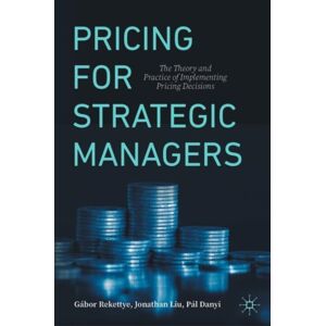 Springer International Publishing AG Pricing For Strategic Managers : The Theory And Practice Of Implementing Pricing Decisions Springer International Publishing AG Pricing For Strategic Managers : The Theory And Practice Of Implementing Pricing Decisions