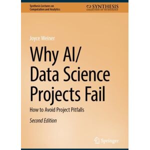 Springer International Publishing AG Why Ai/data Science Projects Fail : How To Avoid Project Pitfalls Springer International Publishing AG Why Ai/data Science Projects Fail : How To Avoid Project Pitfalls