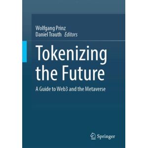 Springer International Publishing AG Tokenizing The Future : A Guide To Web3 And The Metaverse Springer International Publishing AG Tokenizing The Future : A Guide To Web3 And The Metaverse