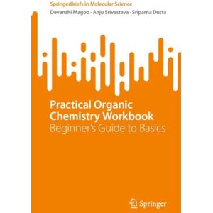 Springer International Publishing AG Practical Organic Chemistry Workbook : Beginner'S Guide To Basics Springer International Publishing AG Practical Organic Chemistry Workbook : Beginner'S Guide To Basics