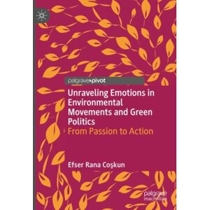 Springer International Publishing AG Unraveling Emotions In Environmental Movements And Green Politics : From Passion To Action Springer International Publishing AG Unraveling Emotions In Environmental Movements And Green Politics : From Passion To Action