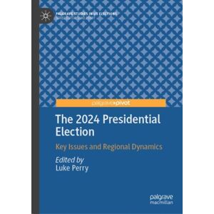 Springer International Publishing AG The 2024 Presidential Election : Key Issues And Regional Dynamics Springer International Publishing AG The 2024 Presidential Election : Key Issues And Regional Dynamics