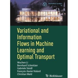 Birkhauser Verlag AG Variational And Information Flows In Machine Learning And Optimal Transport Birkhauser Verlag AG Variational And Information Flows In Machine Learning And Optimal Transport
